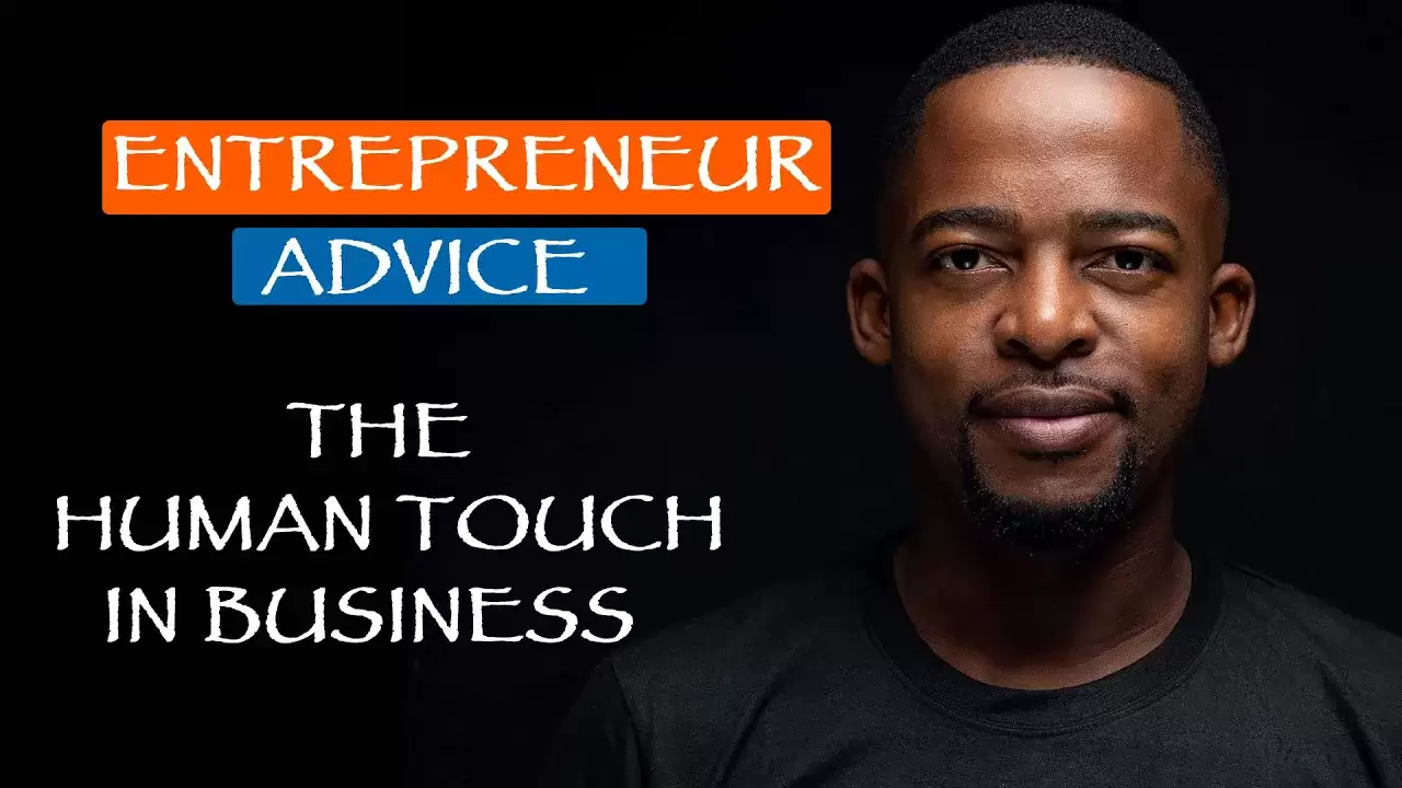 Entrepreneurs Advice: Embracing the Human Touch for Business Success